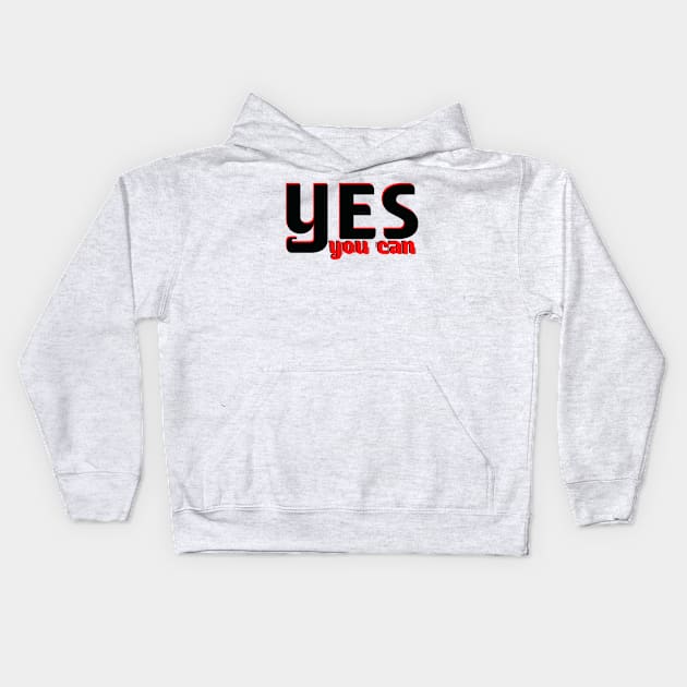 Yes you can Kids Hoodie by Z And Z